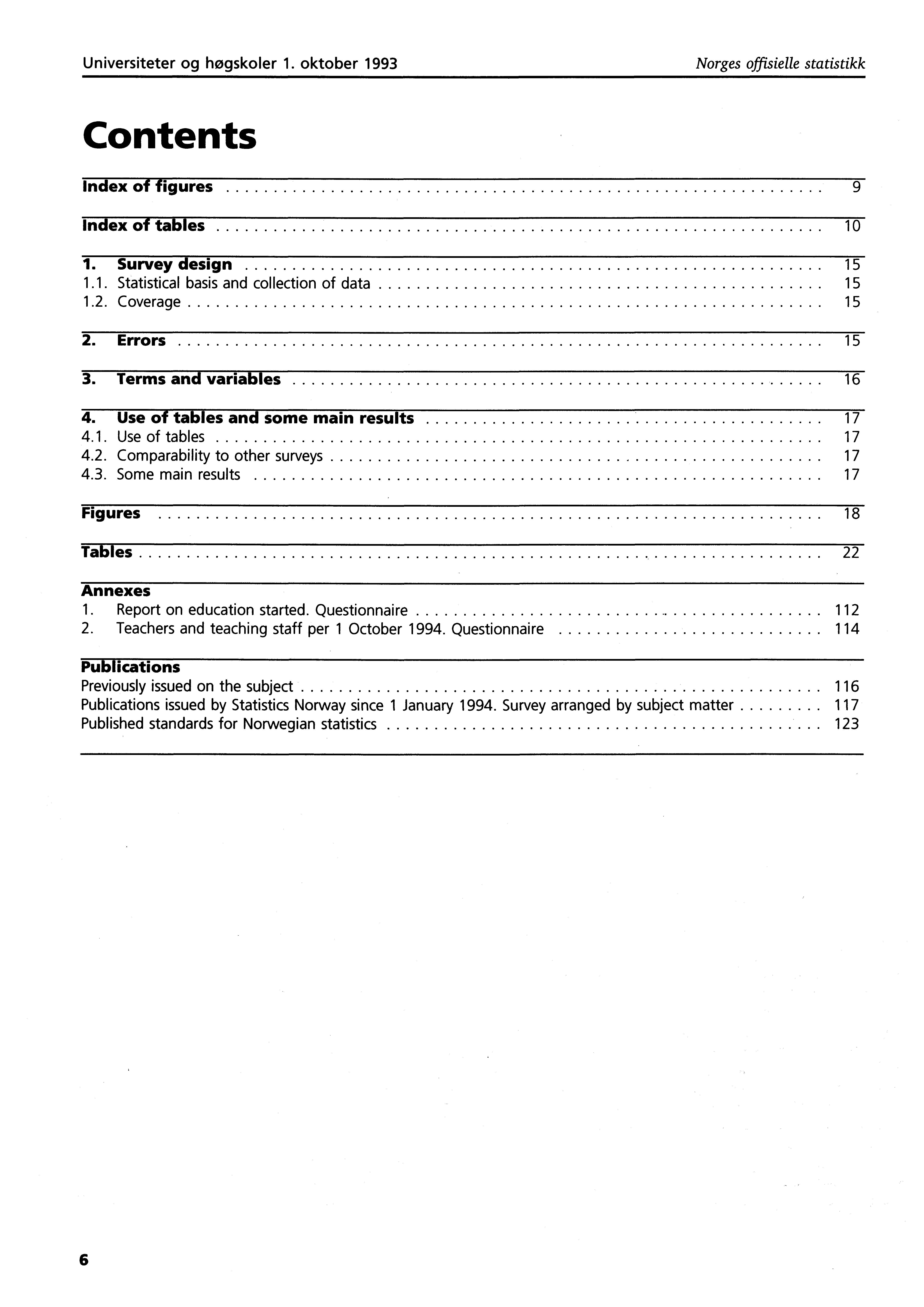 Universiteter og høgskoler. oktober 99 Norges offisielle statistikk Contents Index of figures 9 Index of tables 0. Survey design.. Statistical basis and collection of data.. Coverage. Errors.