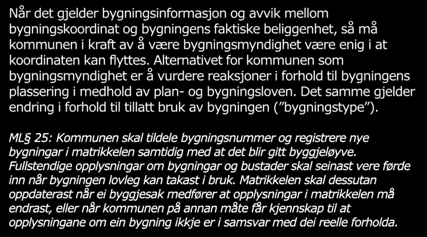 Retting av informasjon om bygninger Når det gjelder bygningsinformasjon og avvik mellom bygningskoordinat og bygningens faktiske beliggenhet, så må kommunen i kraft av å være bygningsmyndighet være