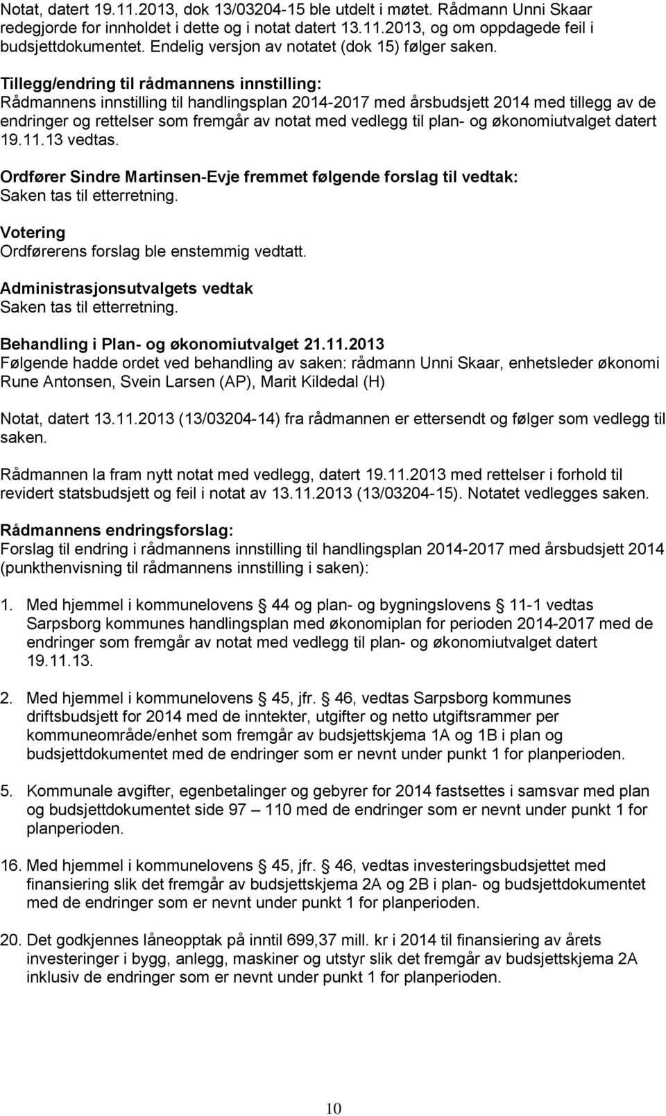 Tillegg/endring til rådmannens innstilling: Rådmannens innstilling til handlingsplan 2014-2017 med årsbudsjett 2014 med tillegg av de endringer og rettelser som fremgår av notat med vedlegg til plan-