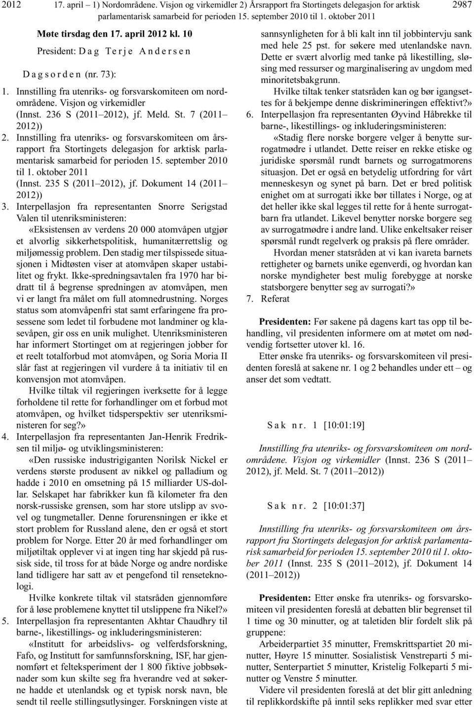 236 S (2011 2012), jf. Meld. St. 7 (2011 2012)) 2. Innstilling fra utenriks- og forsvarskomiteen om årsrapport fra Stortingets delegasjon for arktisk parlamentarisk samarbeid for perioden 15.