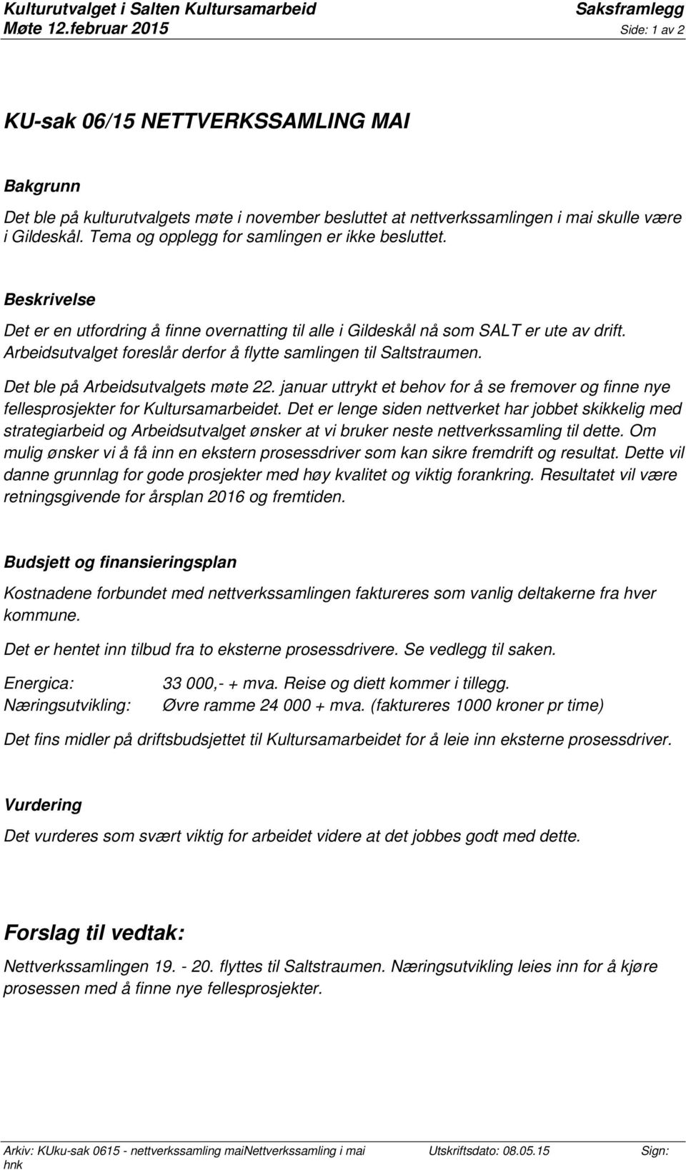 Tema og opplegg for samlingen er ikke besluttet. Beskrivelse Det er en utfordring å finne overnatting til alle i Gildeskål nå som SALT er ute av drift.