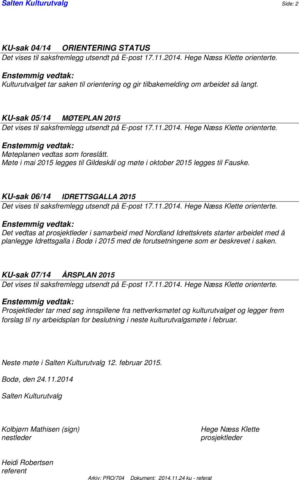 Hege Næss Klette orienterte. Enstemmig vedtak: Møteplanen vedtas som foreslått. Møte i mai 2015 legges til Gildeskål og møte i oktober 2015 legges til Fauske.