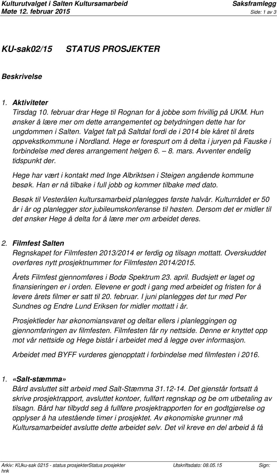Valget falt på Saltdal fordi de i 2014 ble kåret til årets oppvekstkommune i Nordland. Hege er forespurt om å delta i juryen på Fauske i forbindelse med deres arrangement helgen 6. 8. mars.