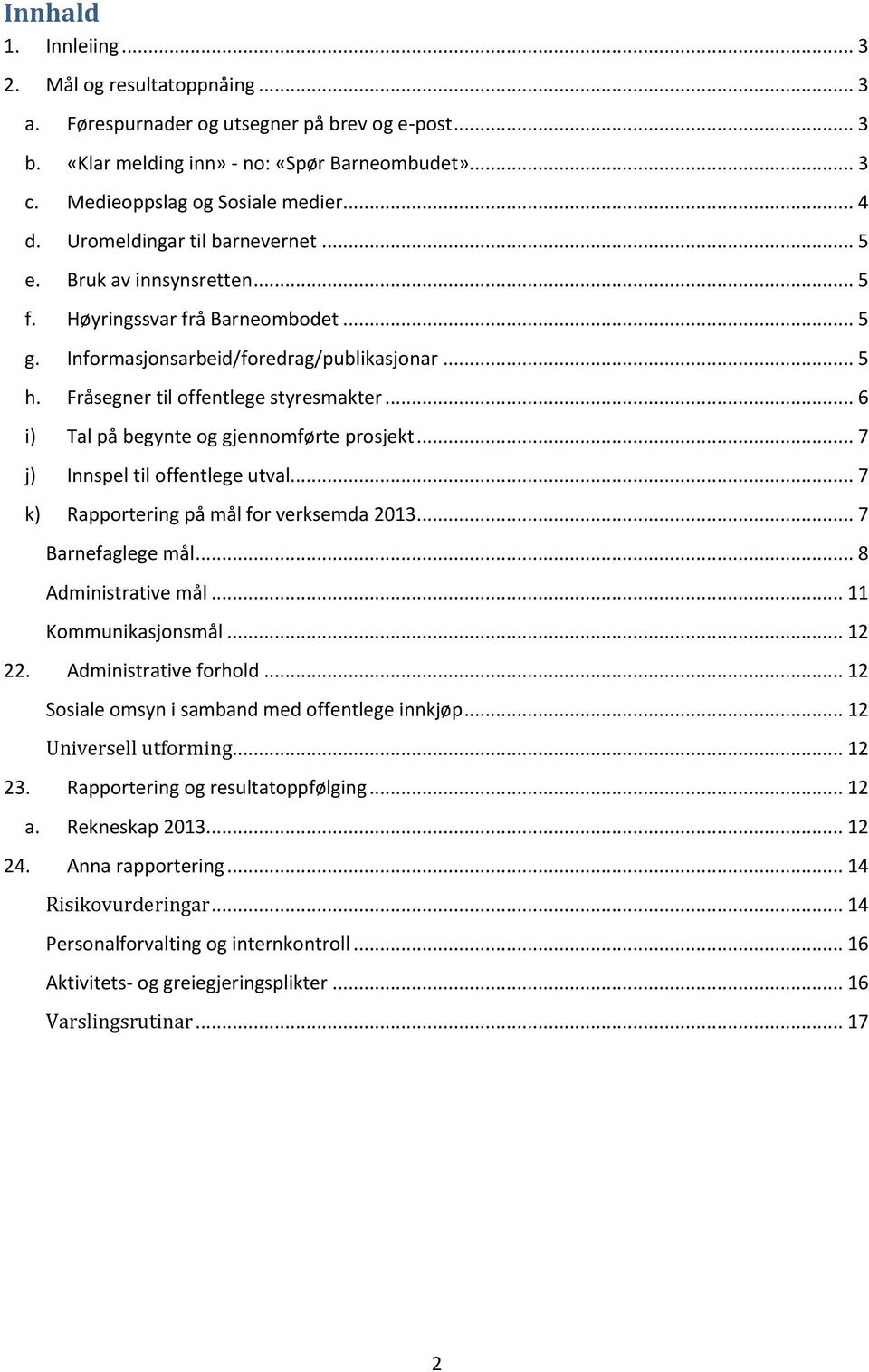 Fråsegner til offentlege styresmakter... 6 i) Tal på begynte og gjennomførte prosjekt... 7 j) Innspel til offentlege utval... 7 k) Rapportering på mål for verksemda 2013... 7 Barnefaglege mål.