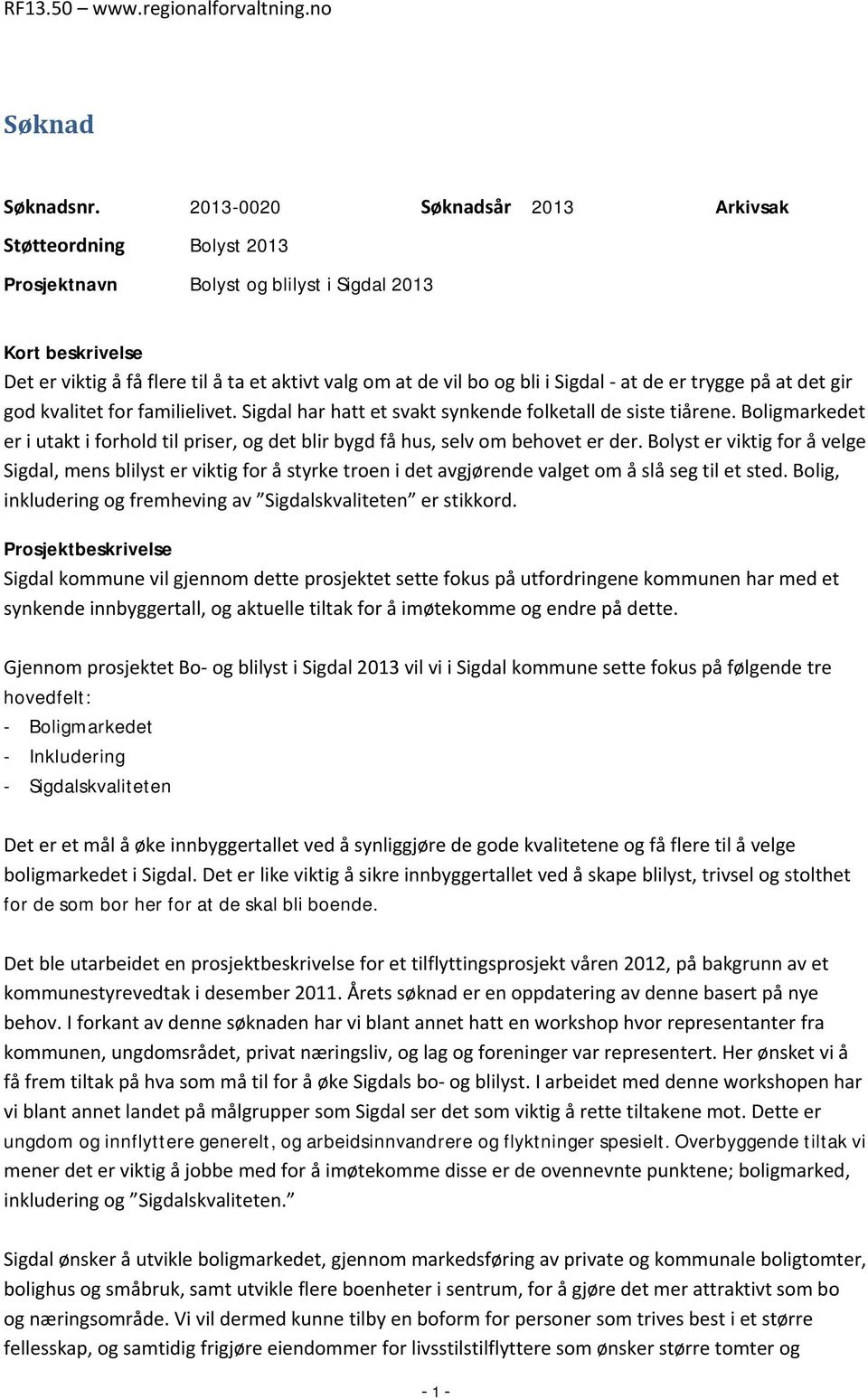 Sigdal - at de er trygge på at det gir god kvalitet for familielivet. Sigdal har hatt et svakt synkende folketall de siste tiårene.