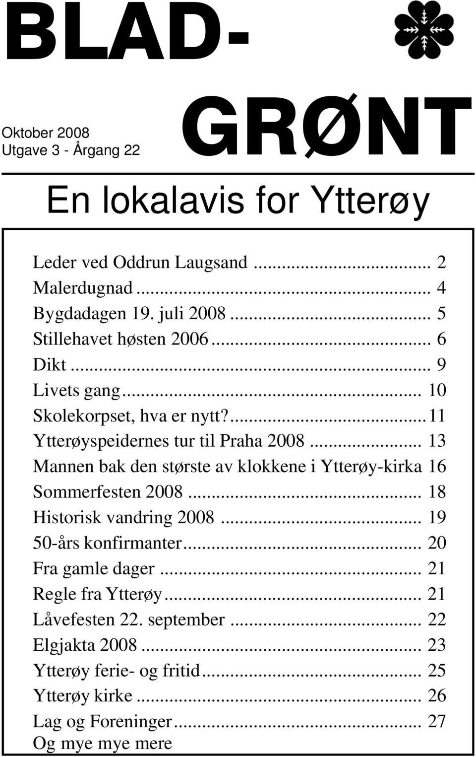 .. 13 Mannen bak den største av klokkene i Ytterøy-kirka 16 Sommerfesten 2008... 18 Historisk vandring 2008... 19 50-års konfirmanter... 20 Fra gamle dager.