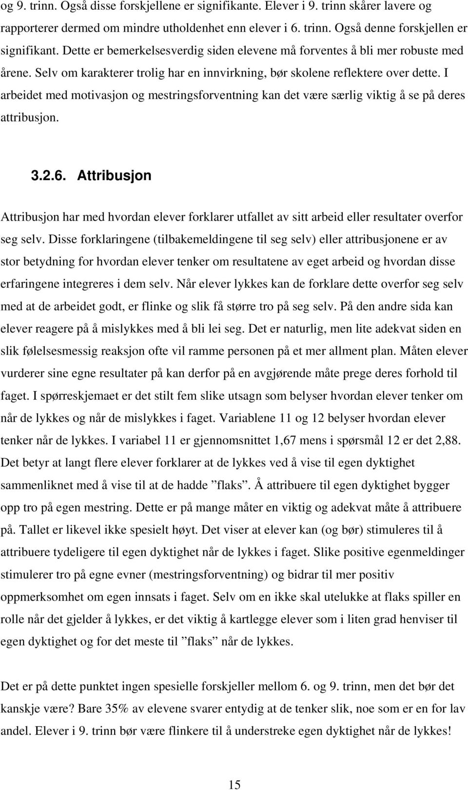 I arbeidet med motivasjon og mestringsforventning kan det være særlig viktig å se på deres attribusjon. 3.2.6.