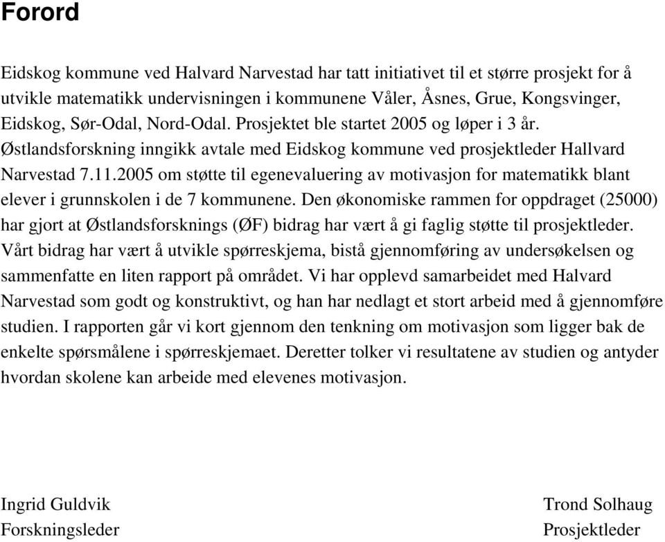 2005 om støtte til egenevaluering av motivasjon for matematikk blant elever i grunnskolen i de 7 kommunene.