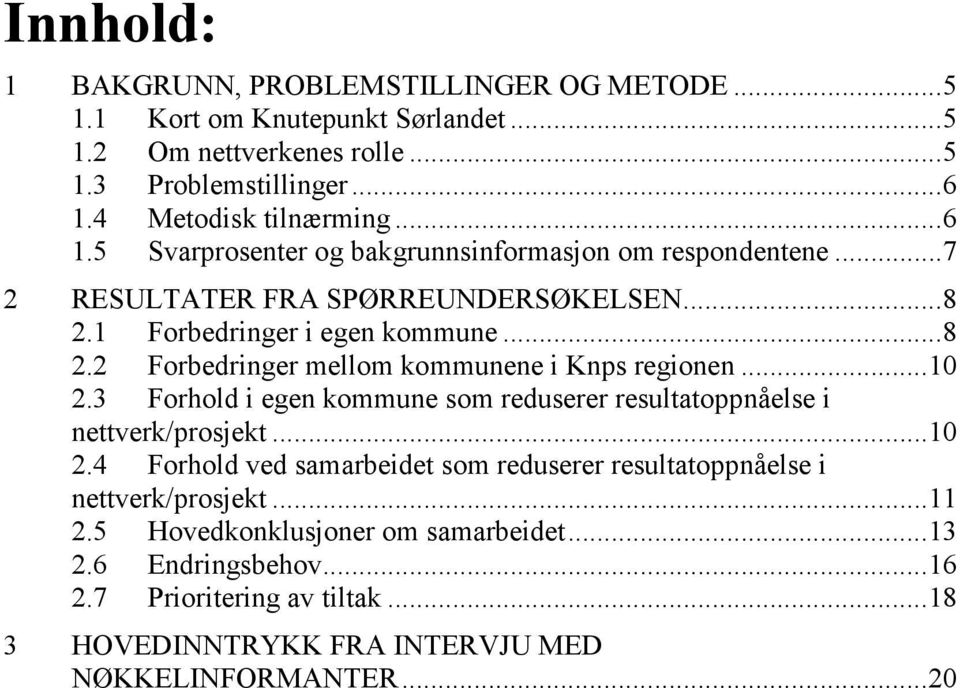 ..10 2.3 Forhold i egen kommune som reduserer resultatoppnåelse i nettverk/prosjekt...10 2.4 Forhold ved samarbeidet som reduserer resultatoppnåelse i nettverk/prosjekt.