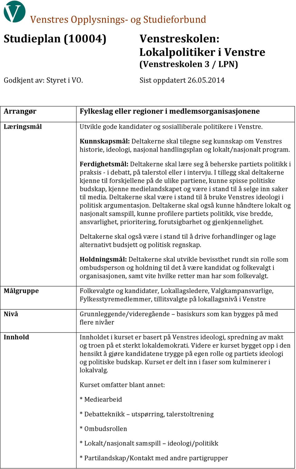 Kunnskapsmål: Deltakerne skal tilegne seg kunnskap om Venstres historie, ideologi, nasjonal handlingsplan og lokalt/nasjonalt program.