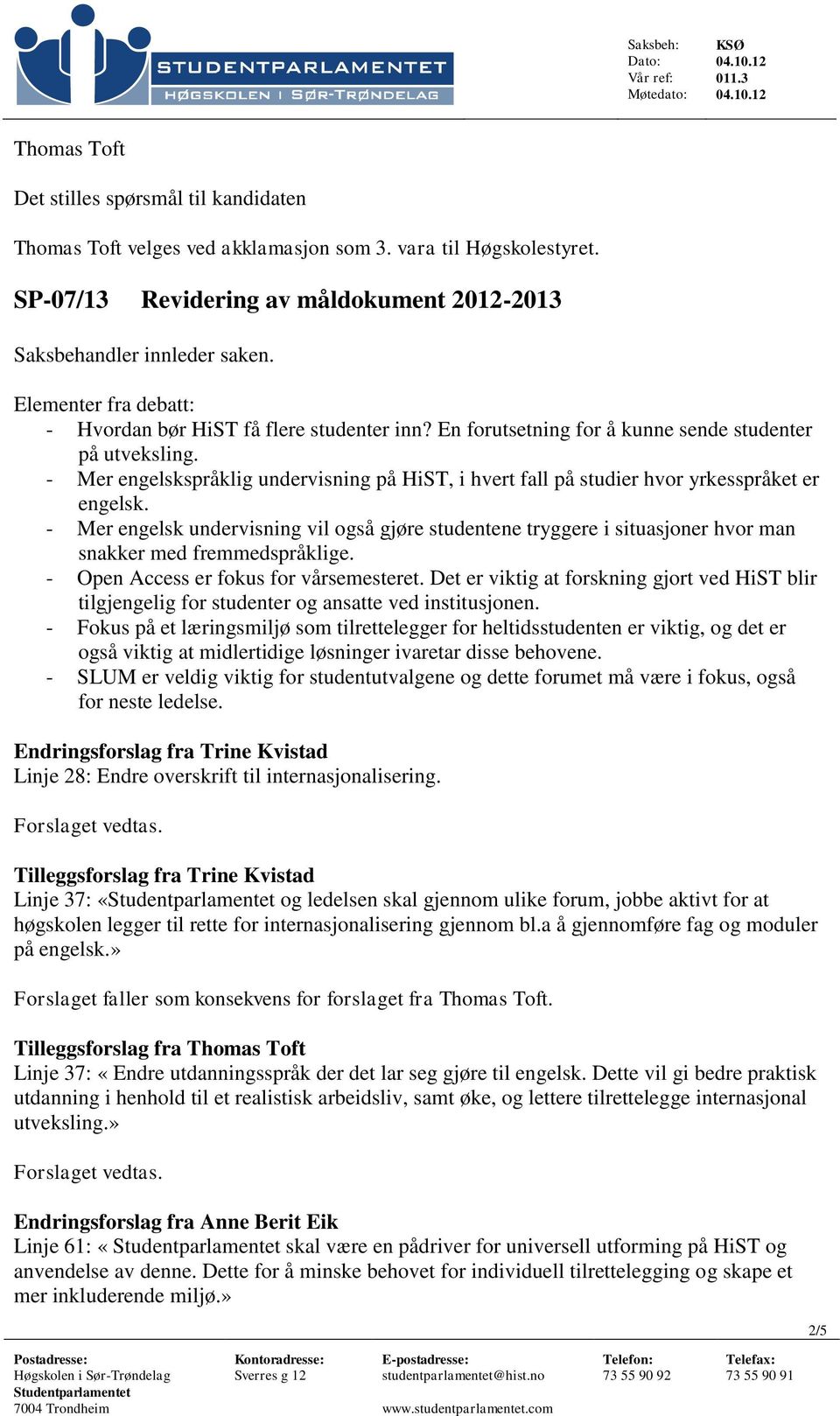 - Mer engelsk undervisning vil også gjøre studentene tryggere i situasjoner hvor man snakker med fremmedspråklige. - Open Access er fokus for vårsemesteret.