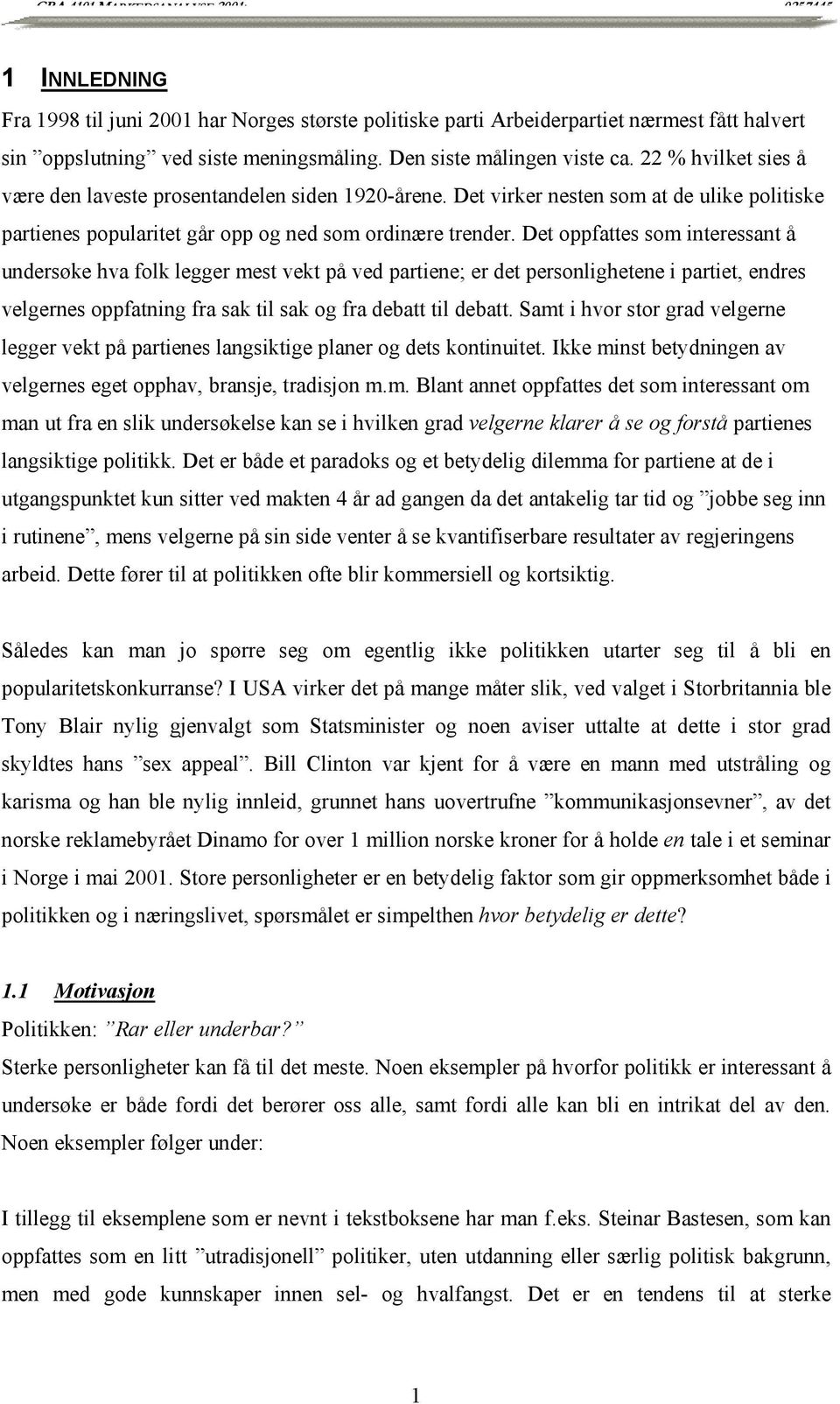 Det oppfattes som interessant å undersøke hva folk legger mest vekt på ved partiene; er det personlighetene i partiet, endres velgernes oppfatning fra sak til sak og fra debatt til debatt.