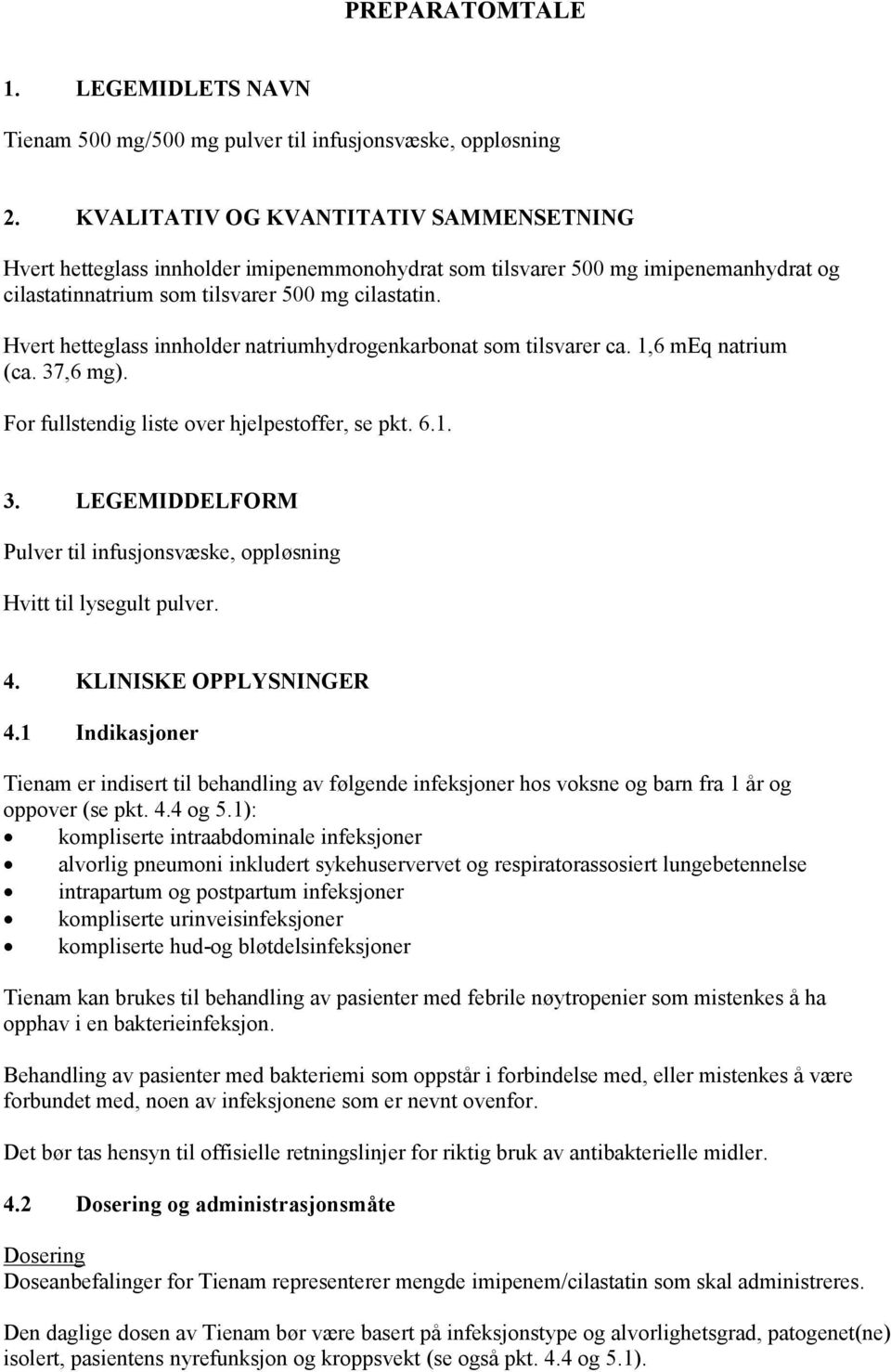 Hvert hetteglass innholder natriumhydrogenkarbonat som tilsvarer ca. 1,6 meq natrium (ca. 37,6 mg). For fullstendig liste over hjelpestoffer, se pkt. 6.1. 3. LEGEMIDDELFORM Pulver til infusjonsvæske, oppløsning Hvitt til lysegult pulver.