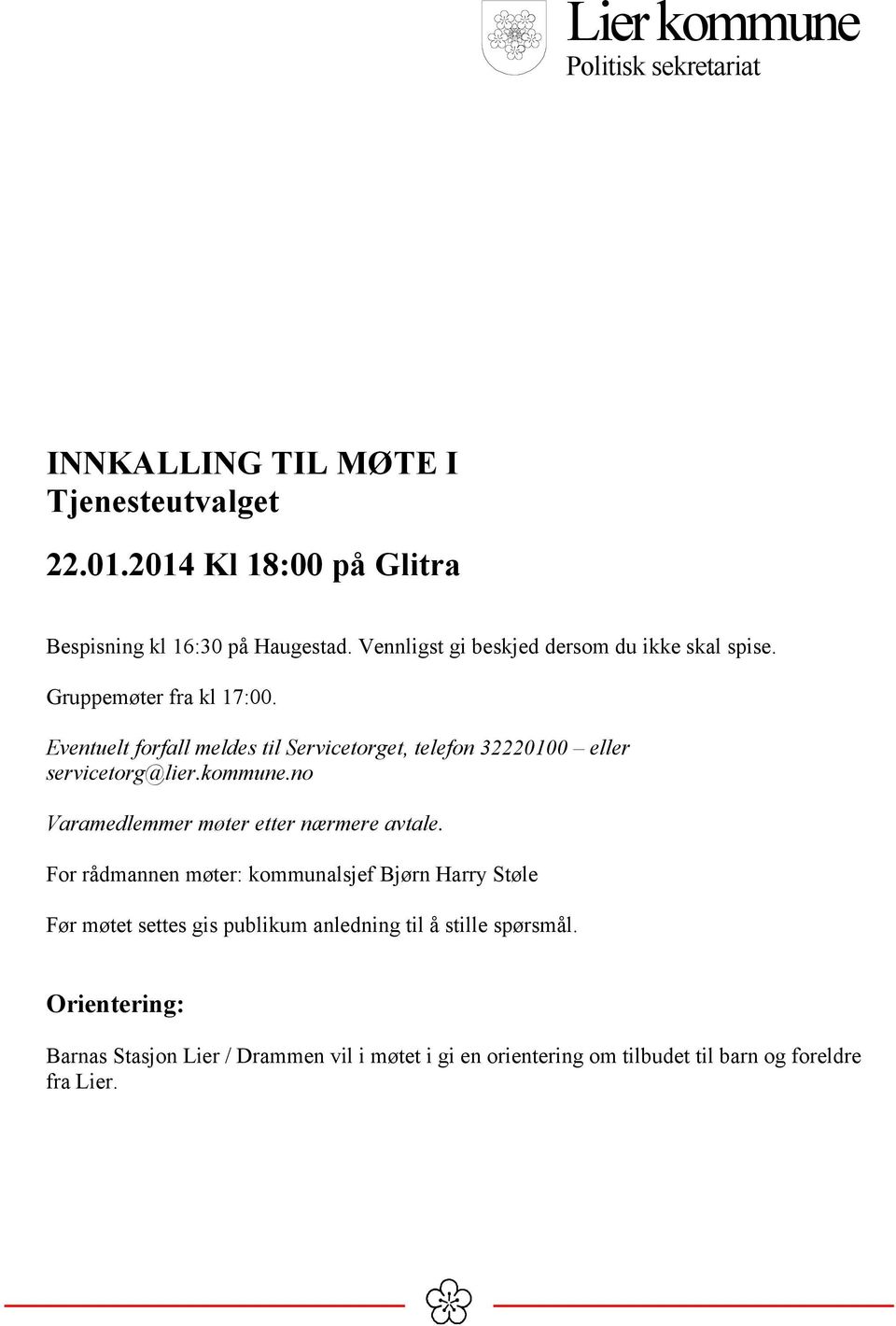 Eventuelt forfall meldes til Servicetorget, telefon 32220100 eller servicetorg@lier.kommune.no Varamedlemmer møter etter nærmere avtale.