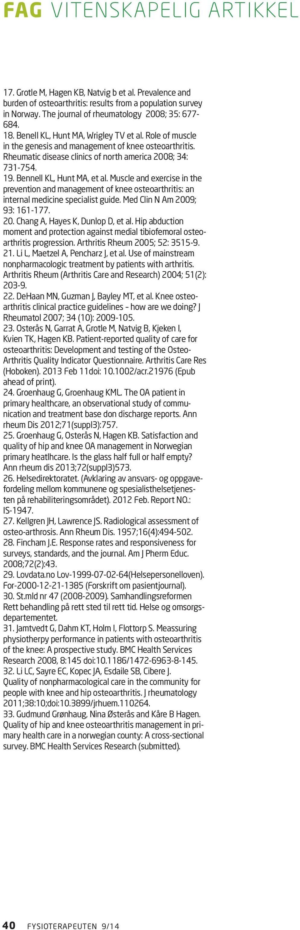 Bennell KL, Hunt MA, et al. Muscle and exercise in the prevention and management of knee osteoarthritis: an internal medicine specialist guide. Med Clin N Am 2009; 93: 161-177. 20. Chang A, Hayes K, Dunlop D, et al.