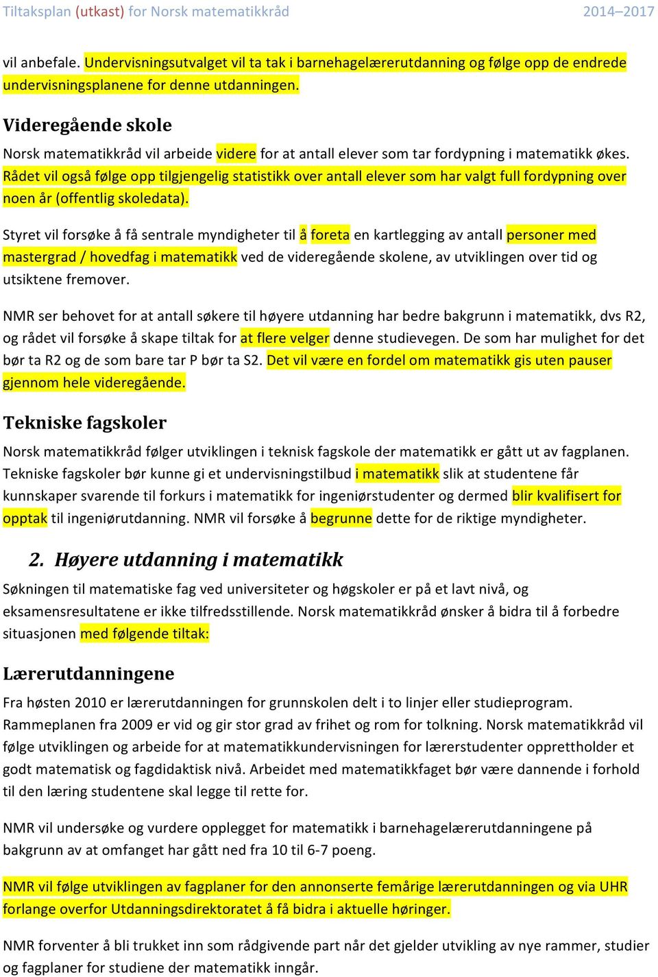 Rådet vil også følge opp tilgjengelig statistikk over antall elever som har valgt full fordypning over noen år (offentlig skoledata).