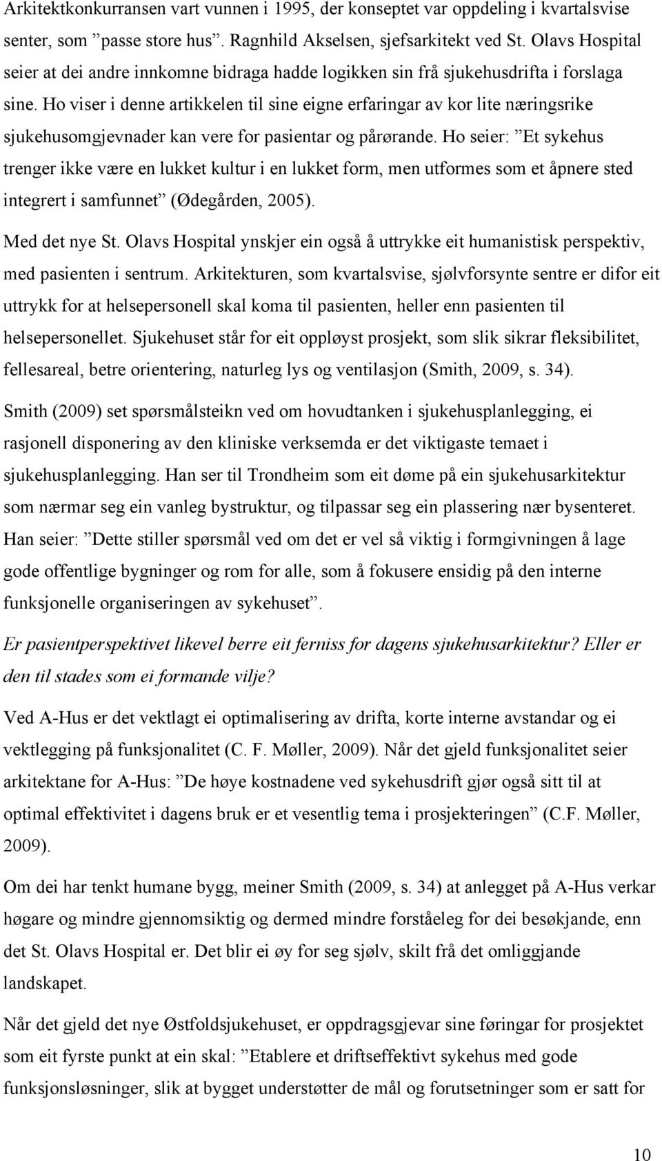 Ho viser i denne artikkelen til sine eigne erfaringar av kor lite næringsrike sjukehusomgjevnader kan vere for pasientar og pårørande.