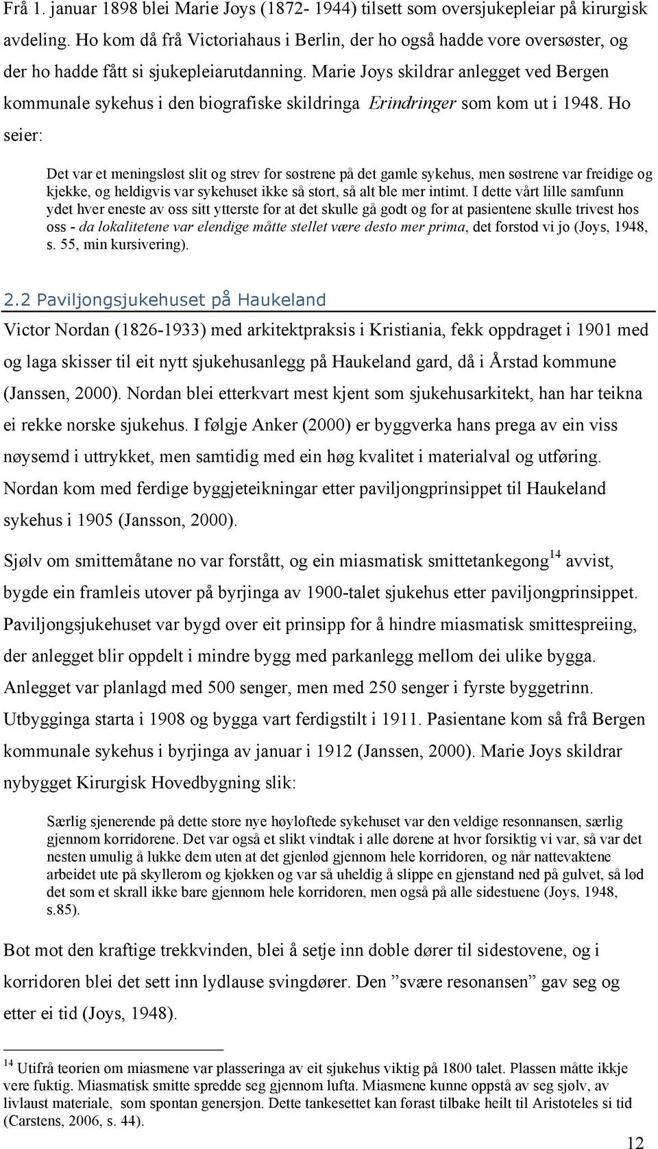 Marie Joys skildrar anlegget ved Bergen kommunale sykehus i den biografiske skildringa Erindringer som kom ut i 1948.