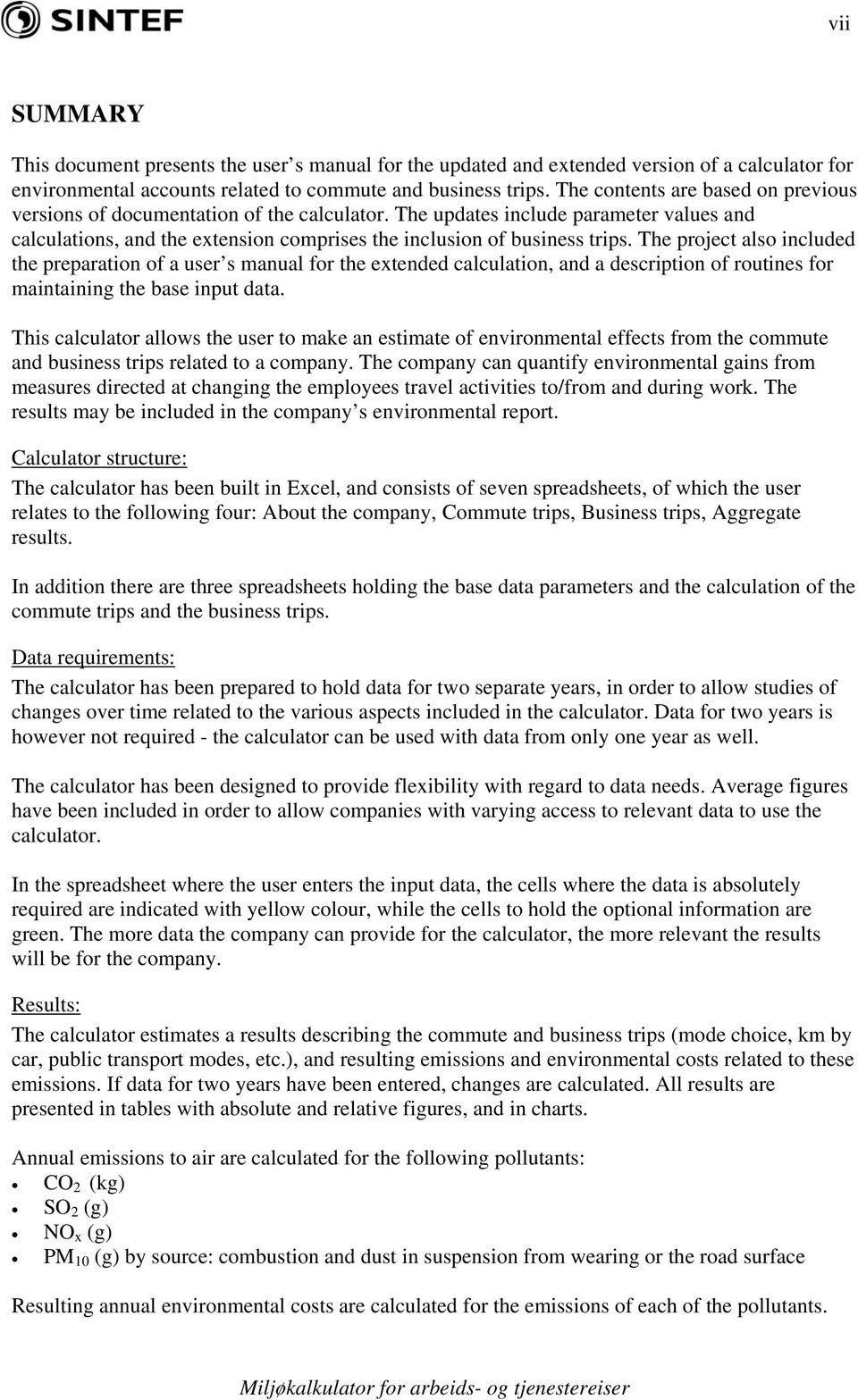 The project also included the preparation of a user s manual for the extended calculation, and a description of routines for maintaining the base input data.