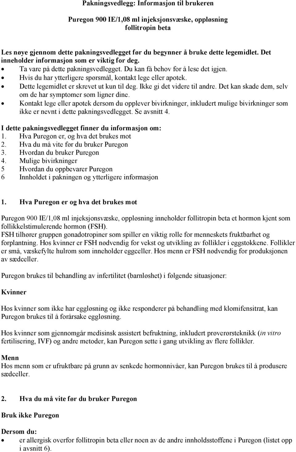 Dette legemidlet er skrevet ut kun til deg. Ikke gi det videre til andre. Det kan skade dem, selv om de har symptomer som ligner dine.