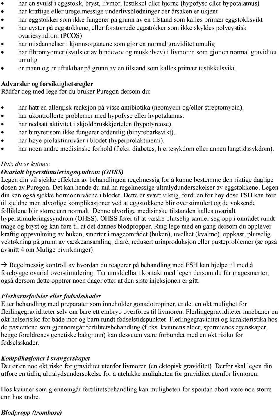 kjønnsorganene som gjør en normal graviditet umulig har fibromyomer (svulster av bindevev og muskelvev) i livmoren som gjør en normal graviditet umulig er mann og er ufruktbar på grunn av en tilstand