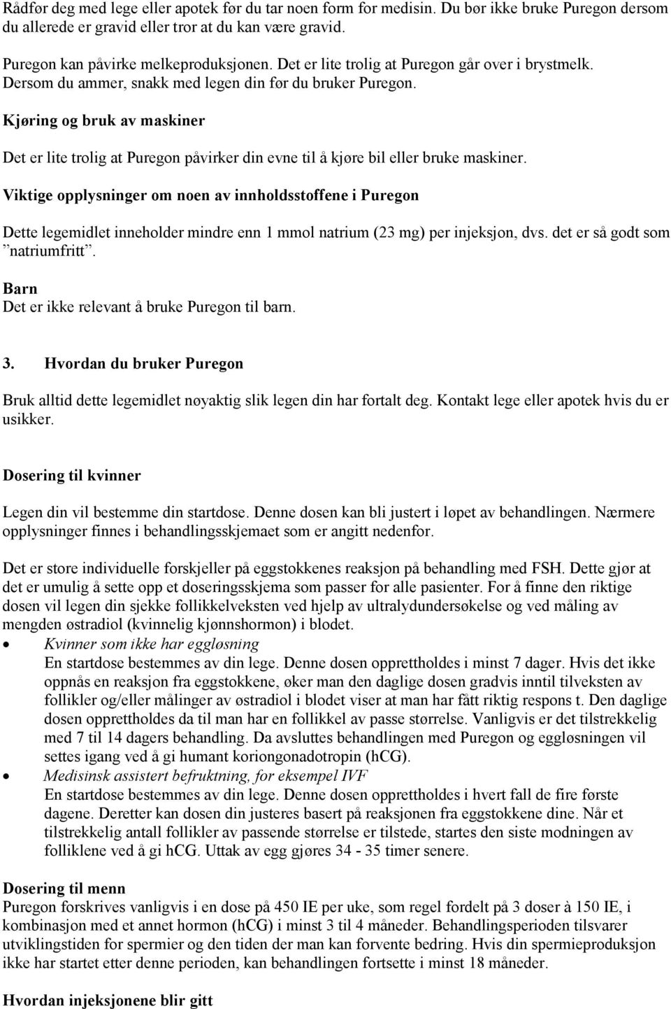 Kjøring og bruk av maskiner Det er lite trolig at Puregon påvirker din evne til å kjøre bil eller bruke maskiner.