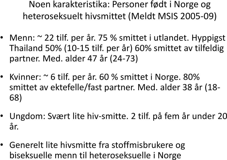 alder 47 år (24-73) Kvinner: ~ 6 tilf. per år. 60 % smittet i Norge. 80% smittet av ektefelle/fast partner. Med.