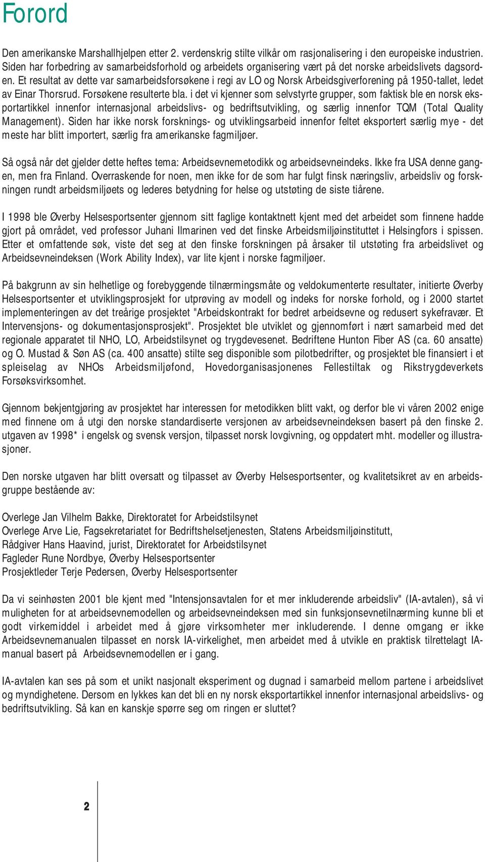 Et resultat av dette var samarbeidsforsøkene i regi av LO og Norsk Arbeidsgiverforening på 1950-tallet, ledet av Einar Thorsrud. Forsøkene resulterte bla.