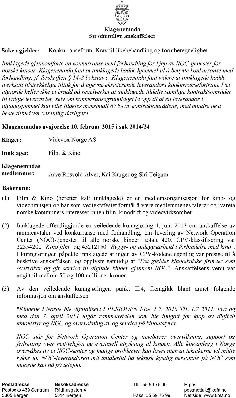 forskriften 14-3 bokstav c. Klagenemnda fant videre at innklagede hadde iverksatt tilstrekkelige tiltak for å utjevne eksisterende leverandørs konkurransefortrinn.