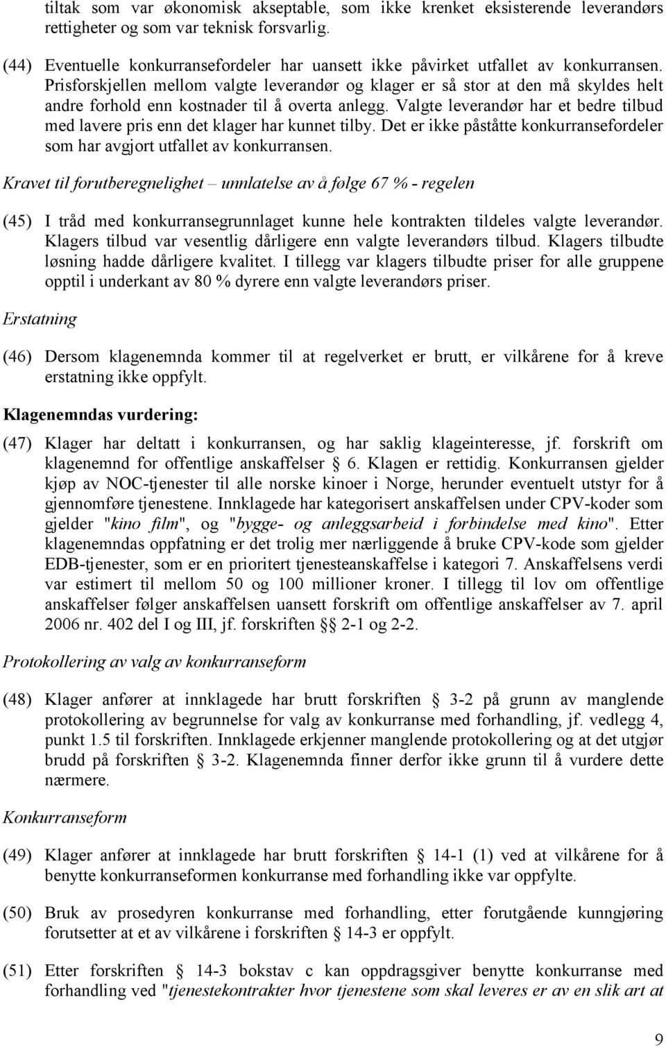 Prisforskjellen mellom valgte leverandør og klager er så stor at den må skyldes helt andre forhold enn kostnader til å overta anlegg.