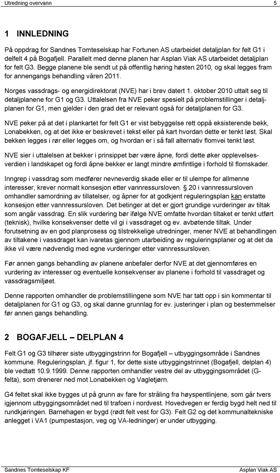 Norges vassdrags- og energidirektorat (NVE) har i brev datert 1. oktober 2010 uttalt seg til detaljplanene for G1 og G3.