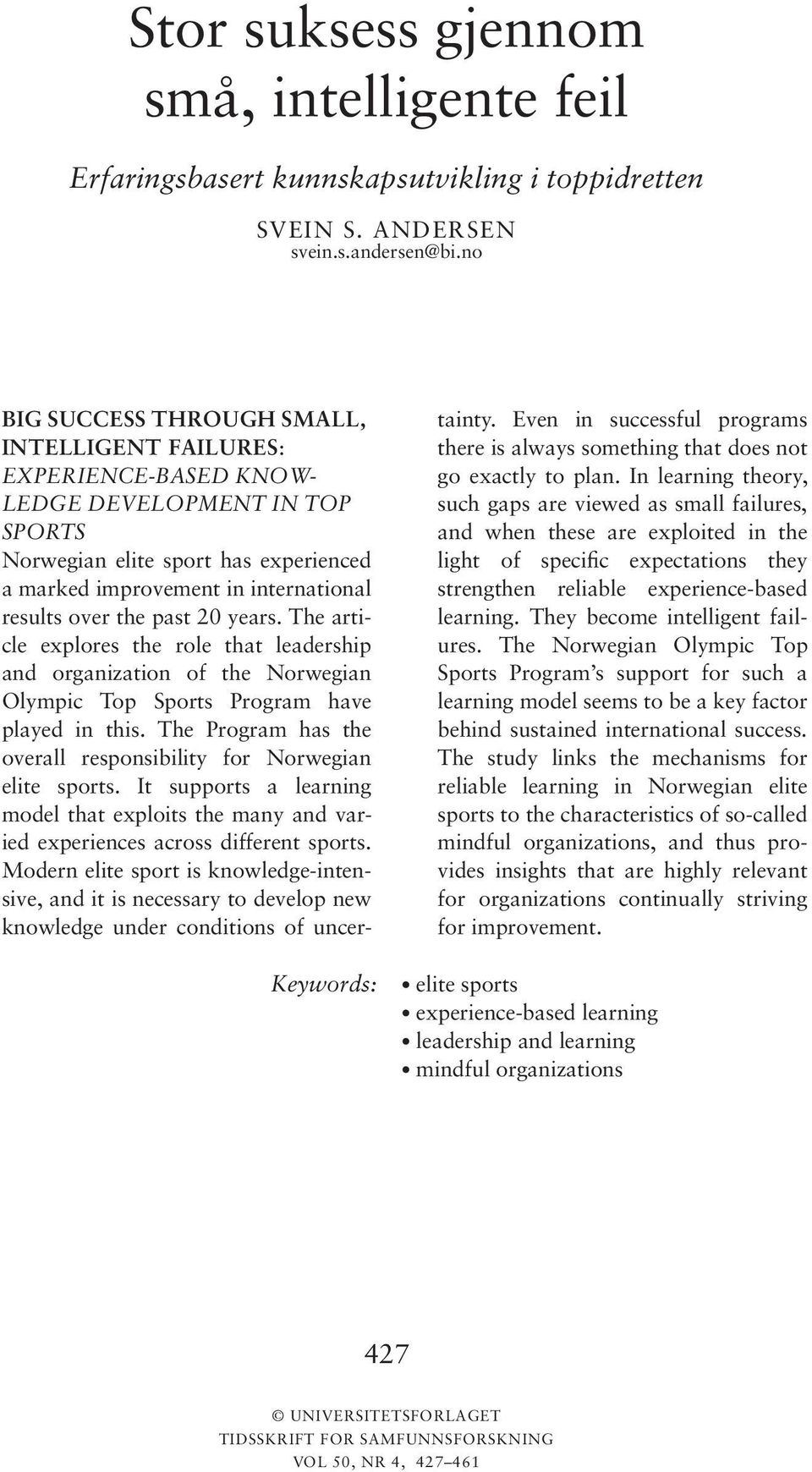 results over the past 20 years. The article explores the role that leadership and organization of the Norwegian Olympic Top Sports Program have played in this.