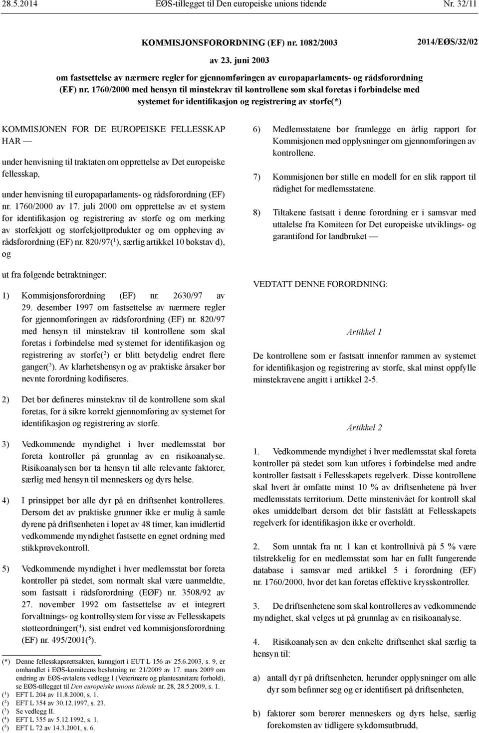 1760/2000 med hensyn til minstekrav til kontrollene som skal foretas i forbindelse med systemet for identifikasjon og registrering av storfe(*) KOMMISJONEN FOR DE EUROPEISKE FELLESSKAP HAR under