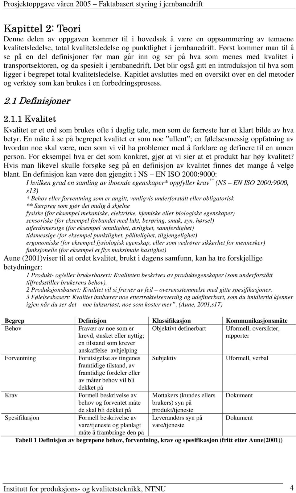 Det blir også gitt en introduksjon til hva som ligger i begrepet total kvalitetsledelse. Kapitlet avsluttes med en oversikt over en del metoder og verktøy som kan brukes i en forbedringsprosess. 2.