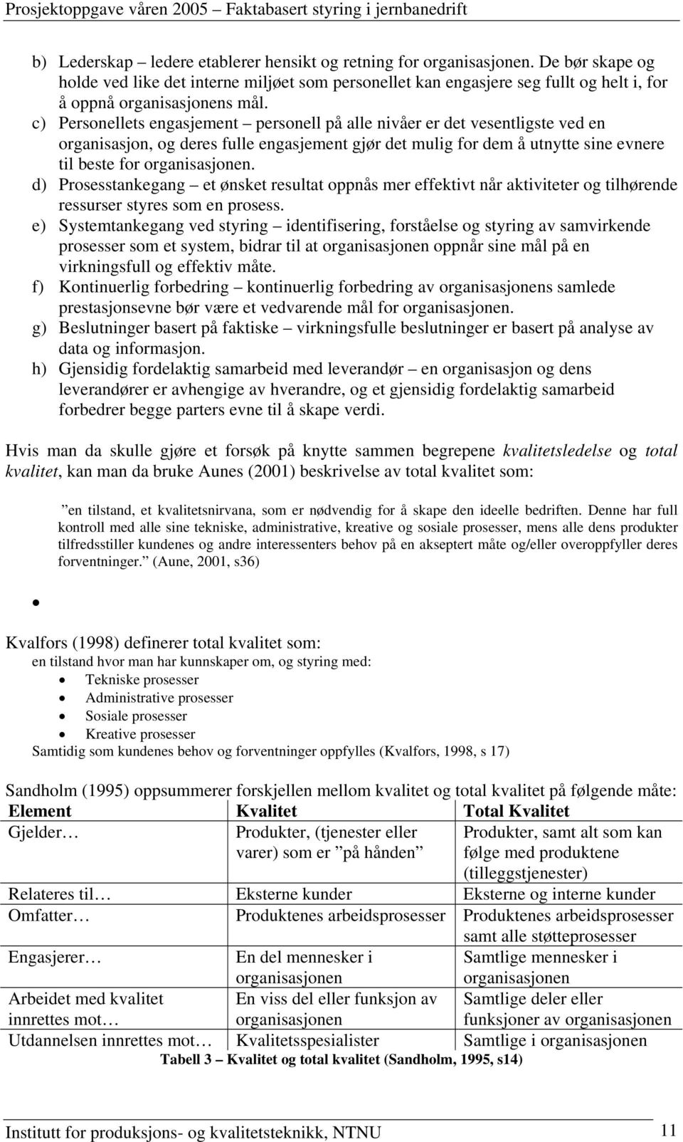 c) Personellets engasjement personell på alle nivåer er det vesentligste ved en organisasjon, og deres fulle engasjement gjør det mulig for dem å utnytte sine evnere til beste for organisasjonen.