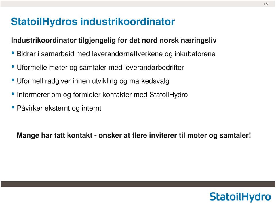 leverandørbedrifter Uformell rådgiver innen utvikling og markedsvalg Informerer om og formidler