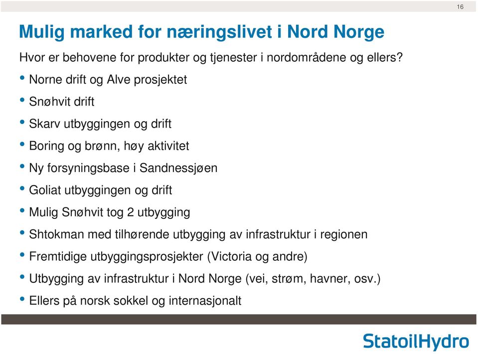 Sandnessjøen Goliat utbyggingen og drift Mulig Snøhvit tog 2 utbygging Shtokman med tilhørende utbygging av infrastruktur i regionen