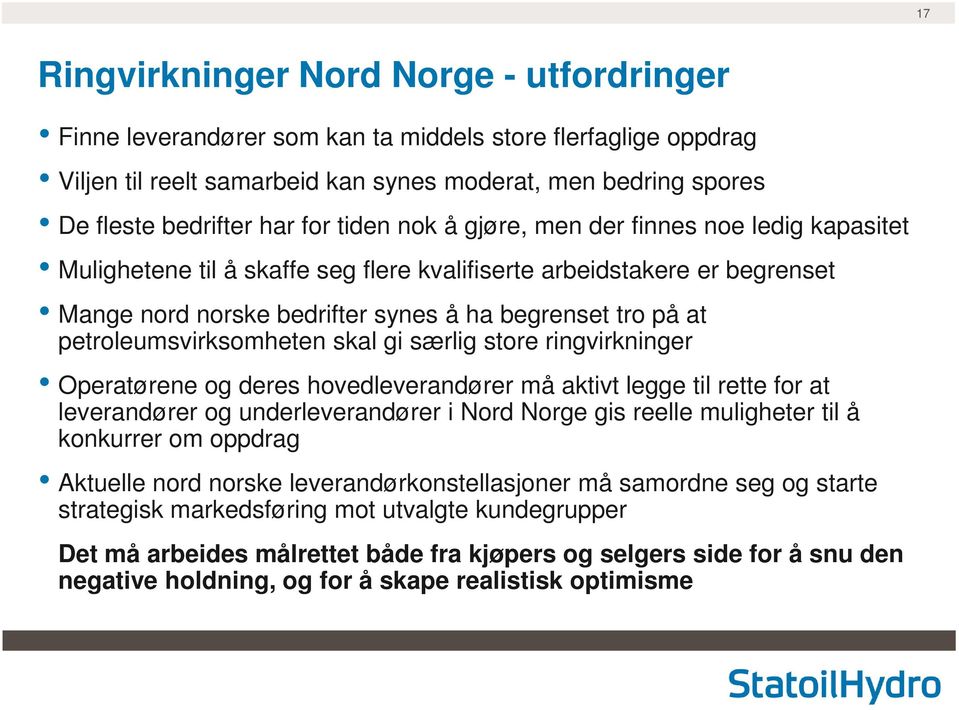 petroleumsvirksomheten skal gi særlig store ringvirkninger Operatørene og deres hovedleverandører må aktivt legge til rette for at leverandører og underleverandører i Nord Norge gis reelle muligheter