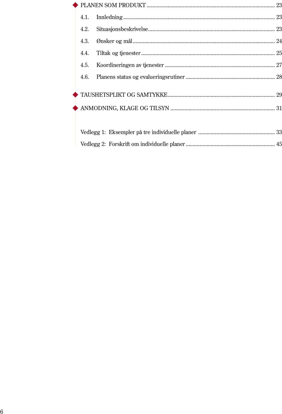 Planens status og evalueringsrutiner... 28 TAUSHETSPLIKT OG SAMTYKKE.