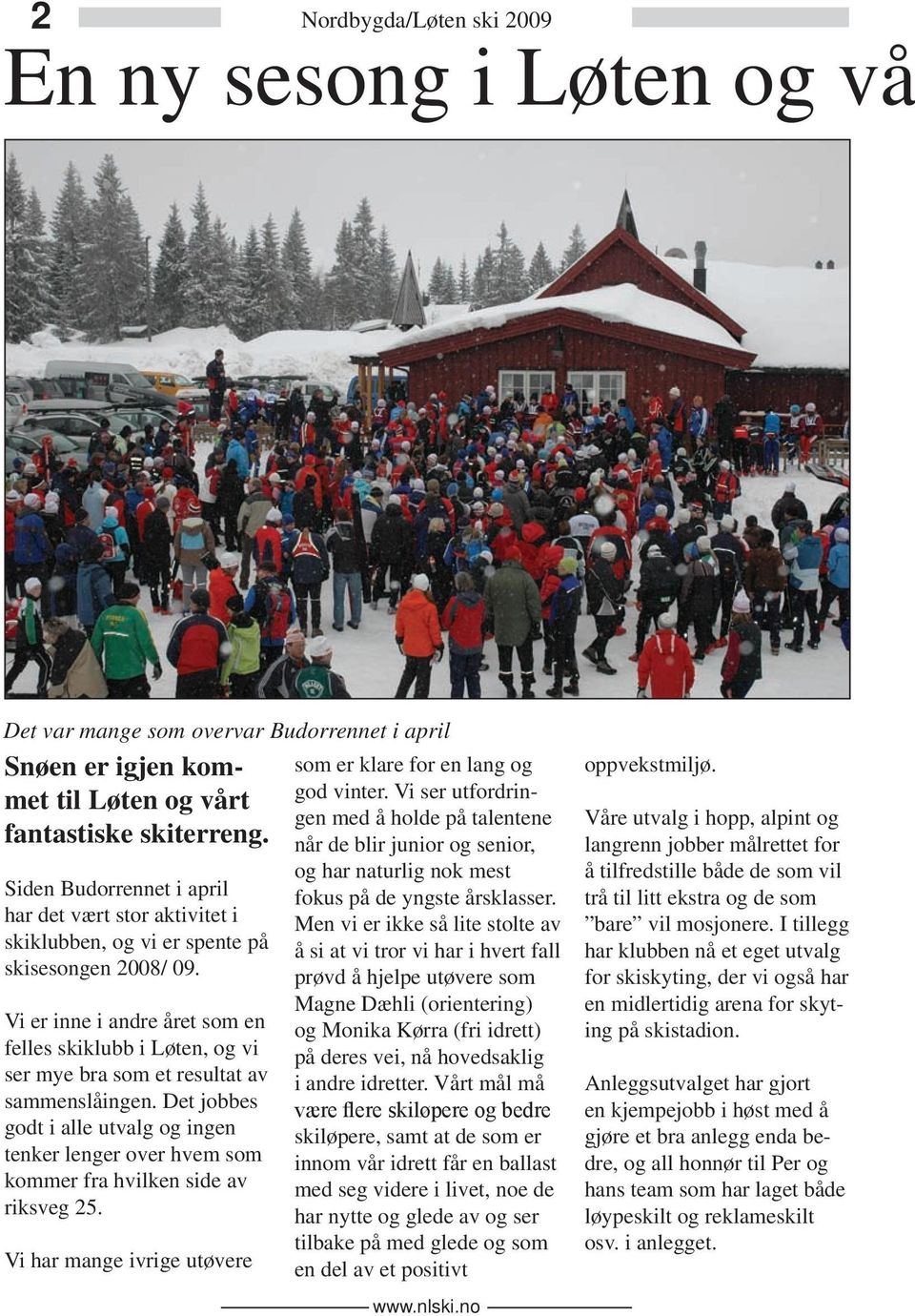 Vi er inne i andre året som en felles skiklubb i Løten, og vi ser mye bra som et resultat av sammenslåingen.