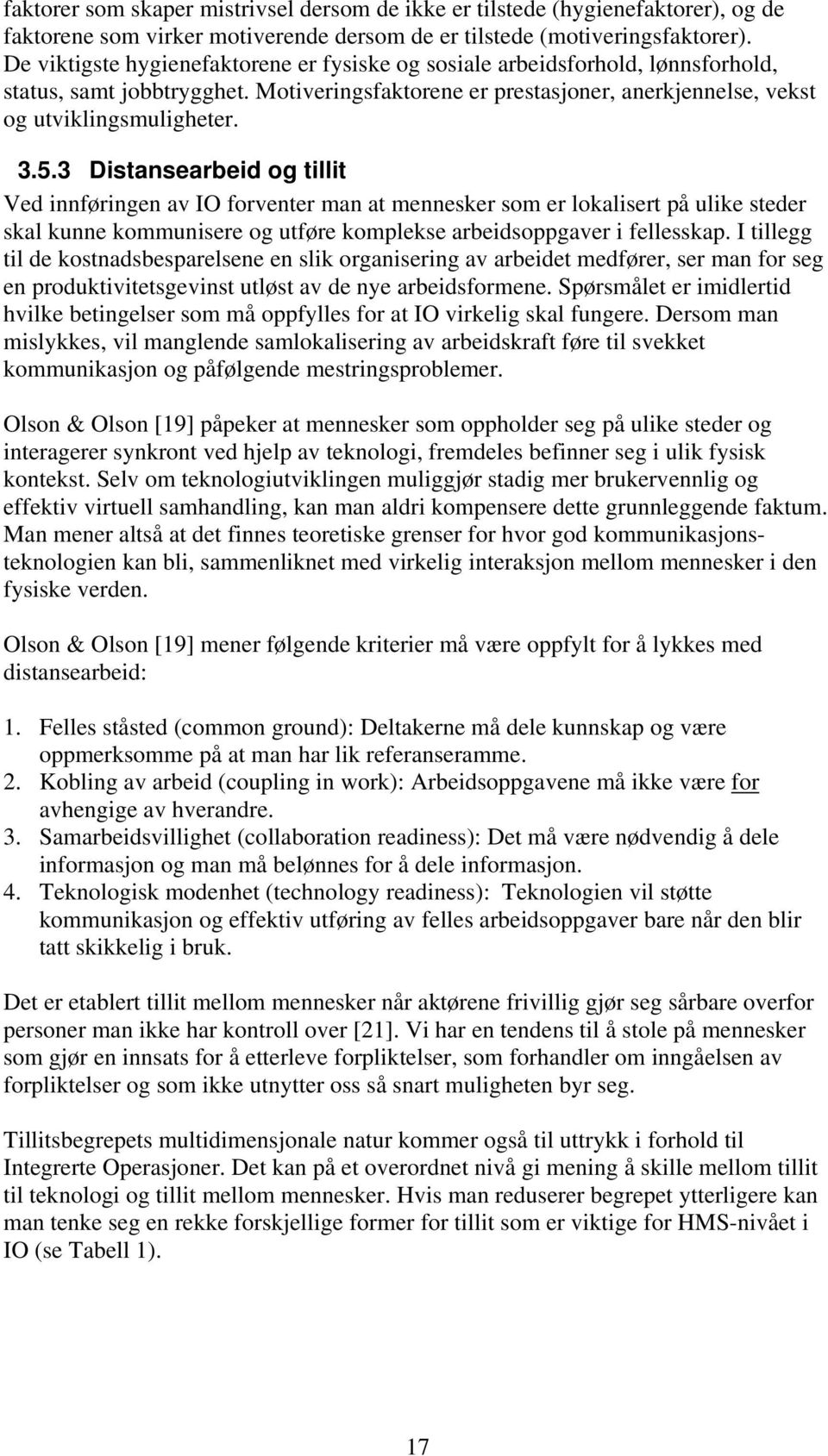 3 Distansearbeid og tillit Ved innføringen av IO forventer man at mennesker som er lokalisert på ulike steder skal kunne kommunisere og utføre komplekse arbeidsoppgaver i fellesskap.