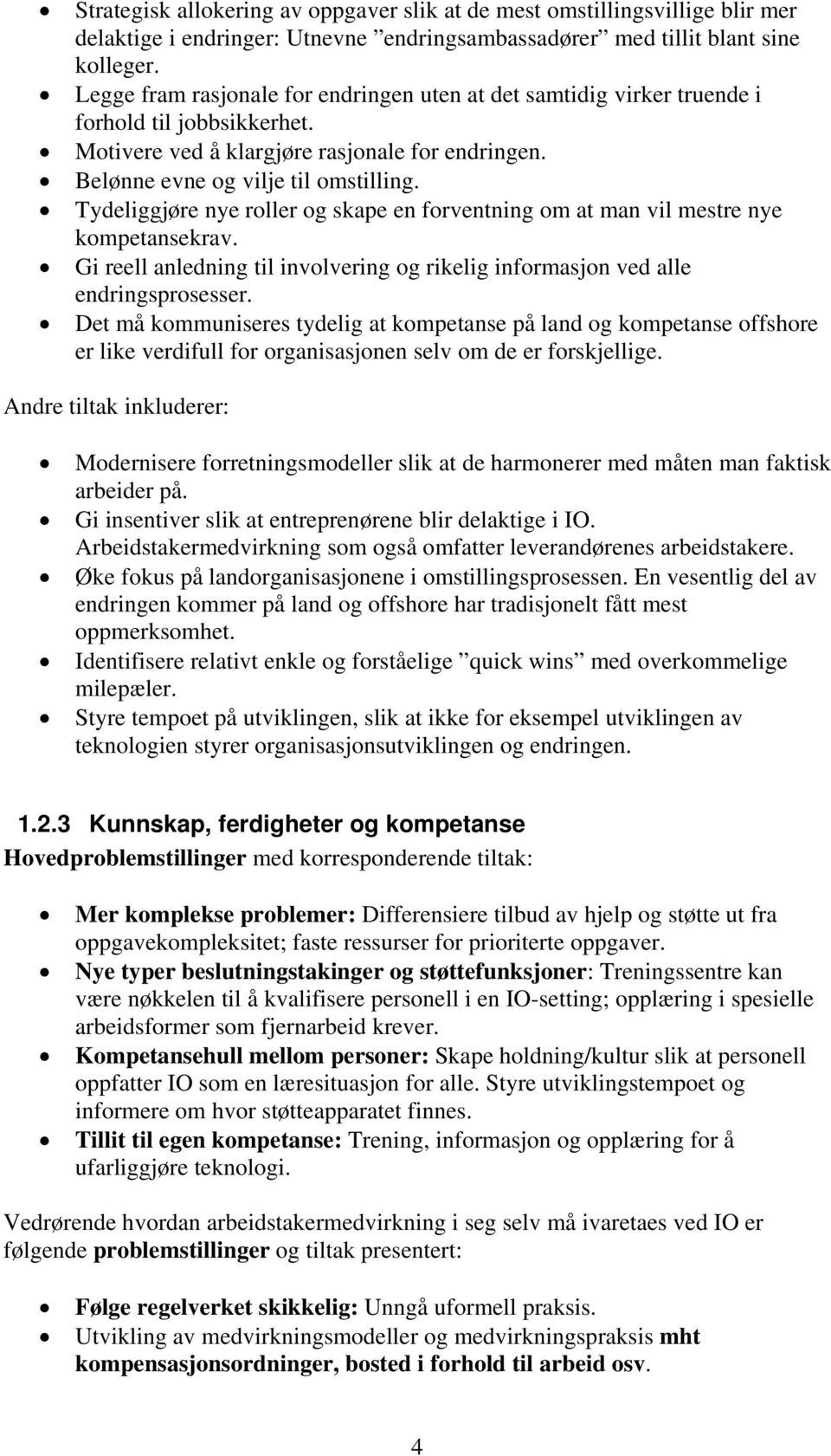 Tydeliggjøre nye roller og skape en forventning om at man vil mestre nye kompetansekrav. Gi reell anledning til involvering og rikelig informasjon ved alle endringsprosesser.