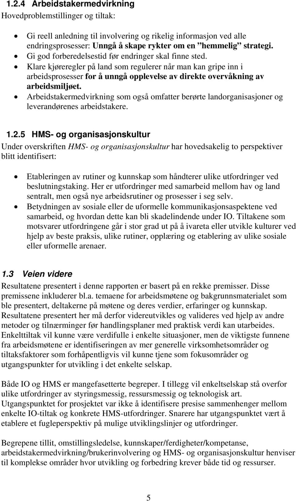 Arbeidstakermedvirkning som også omfatter berørte landorganisasjoner og leverandørenes arbeidstakere. 1.2.