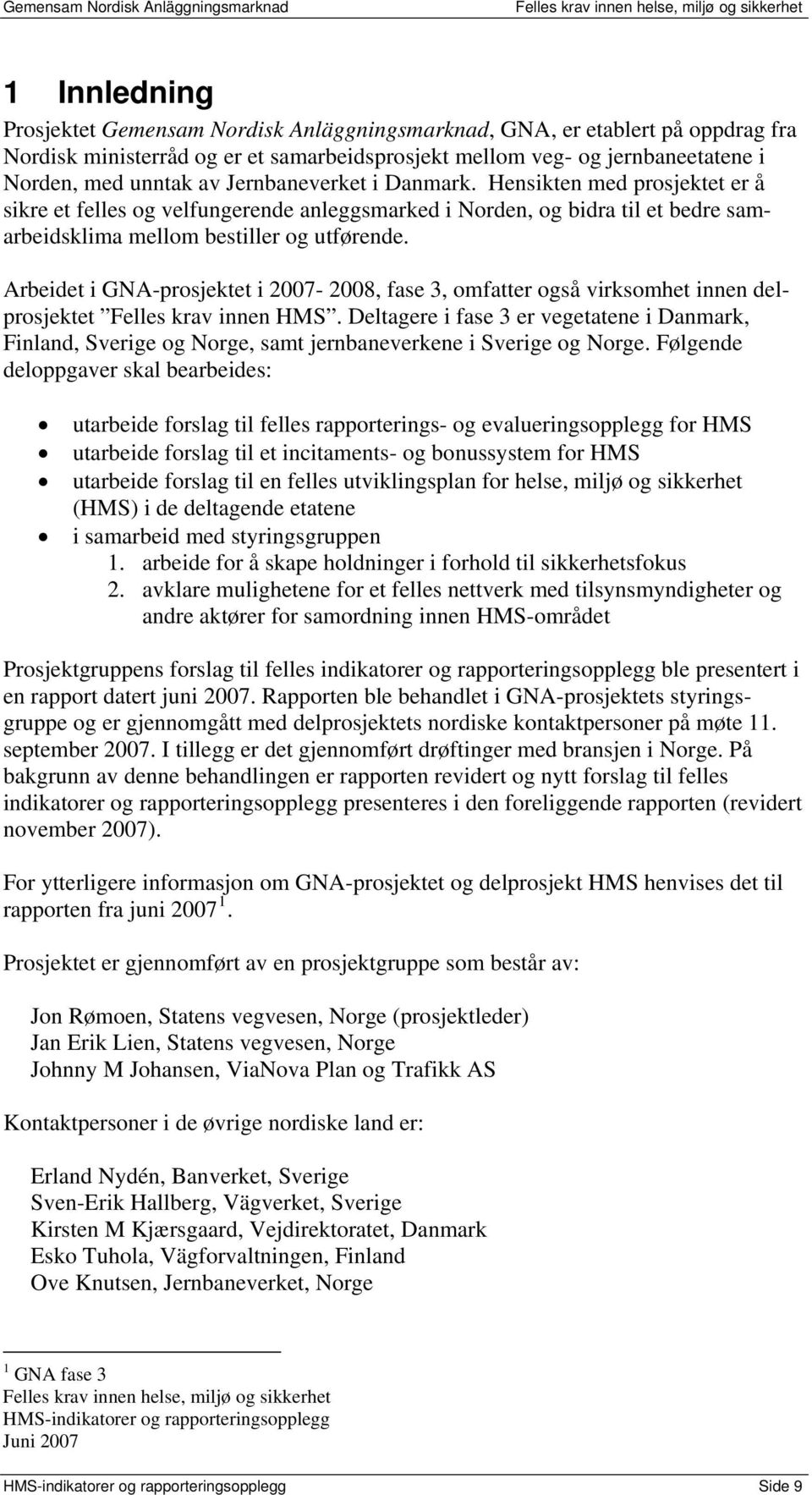 Arbeidet i GNA-prosjektet i 2007-2008, fase 3, omfatter også virksomhet innen delprosjektet Felles krav innen HMS.