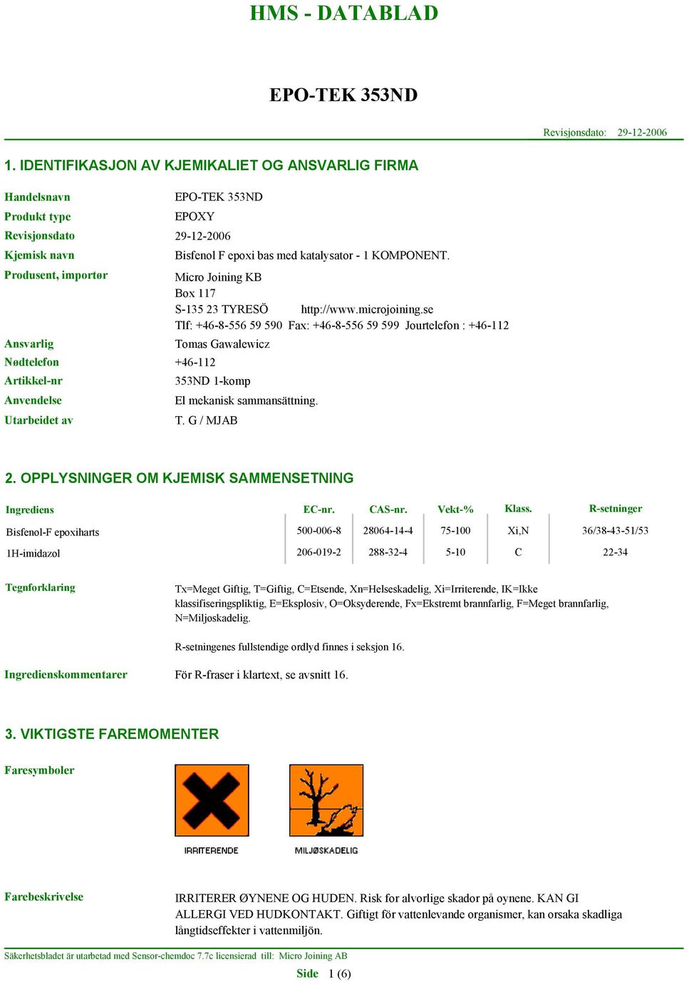 Bisfenol F epoxi bas med katalysator - 1 KOMPONENT. Micro Joining KB Box 117 S-135 23 TYRESÖ http://www.microjoining.