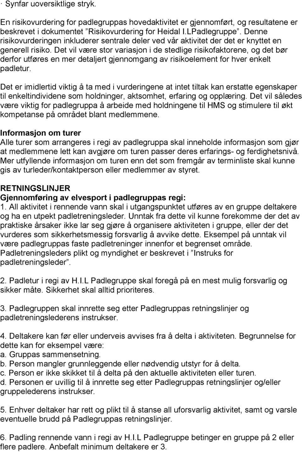 Det vil være stor variasjon i de stedlige risikofaktorene, og det bør derfor utføres en mer detaljert gjennomgang av risikoelement for hver enkelt padletur.