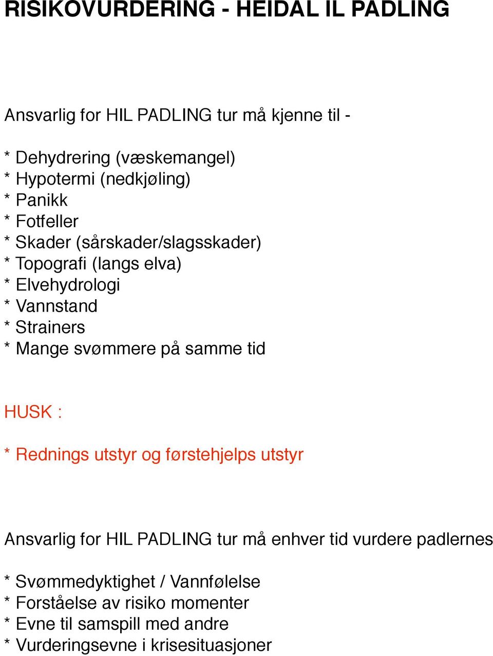 Strainers * Mange svømmere på samme tid HUSK : * Rednings utstyr og førstehjelps utstyr Ansvarlig for HIL PADLING tur må enhver