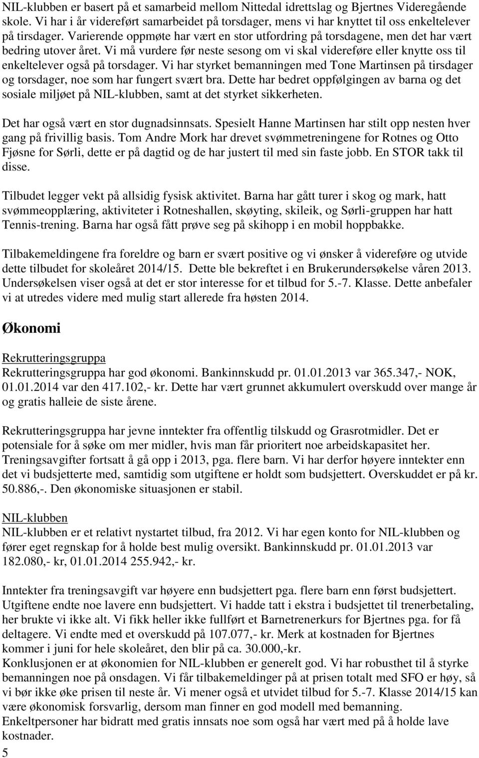 Vi må vurdere før neste sesong om vi skal videreføre eller knytte oss til enkeltelever også på torsdager.