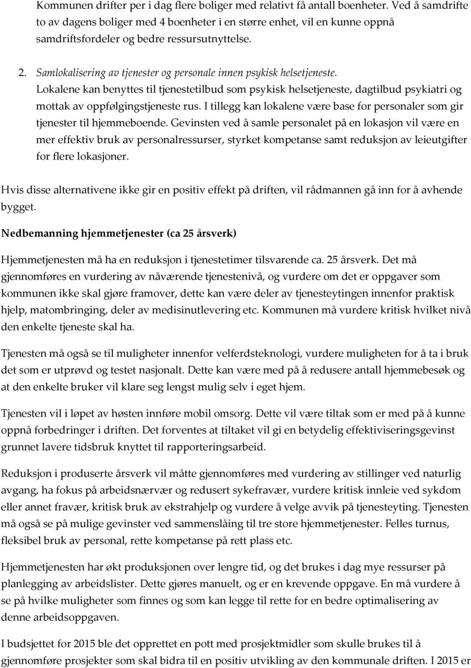 Samlkalisering av tjenester g persnale innen psykisk helsetjeneste. Lkalene kan benyttes til tjenestetilbud sm psykisk helsetjeneste, dagtilbud psykiatri g mttak av ppfølgingstjeneste rus.