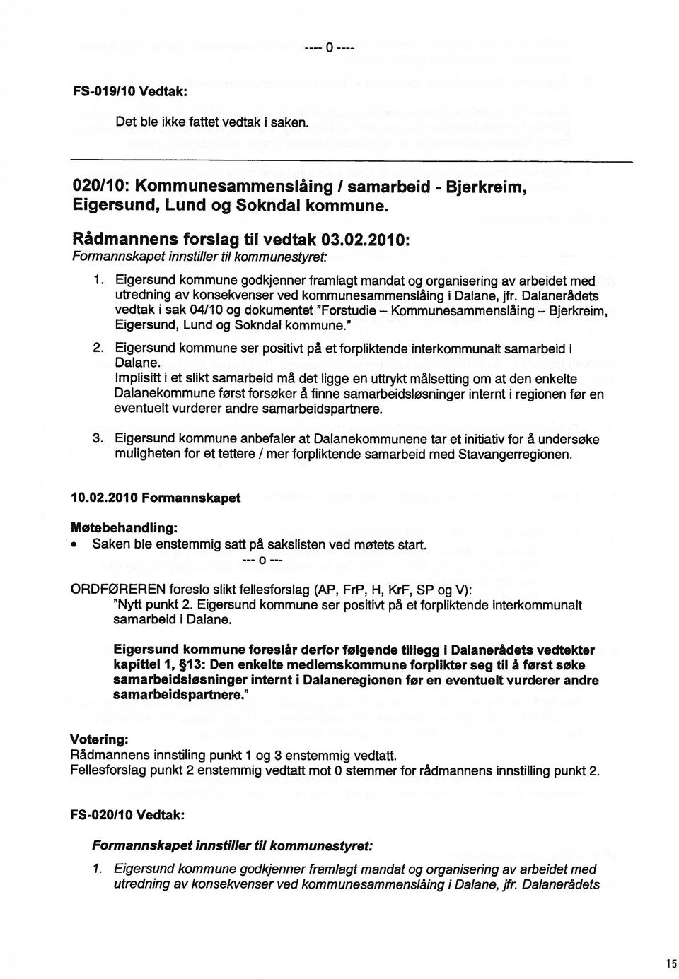 Dalanerådets vedtak i sak 04/10 og dokumentet Forstudie Kommunesammenslåing Bjerkreim, Eigersund, Lund og Sokndal kommune. 2.